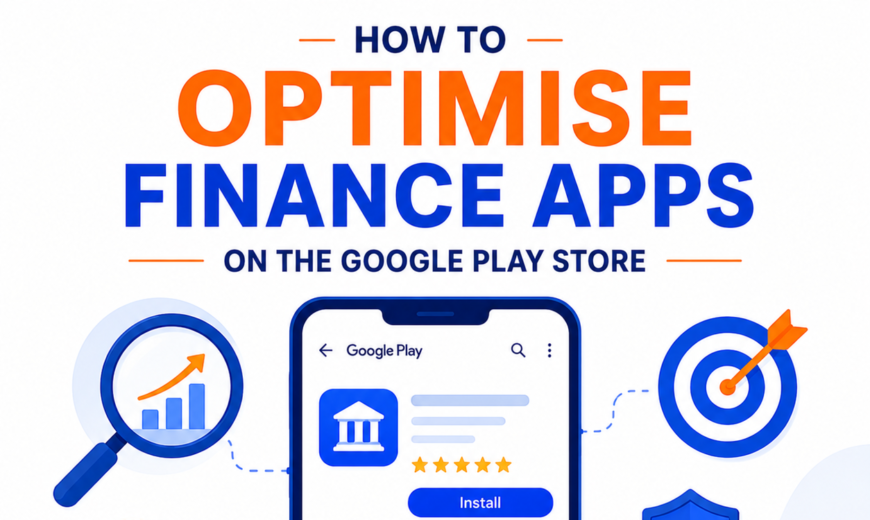 How to Optimise Finance Apps on the Google Play Store: